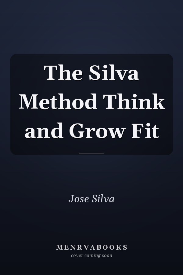 The Silva Method Think and Grow Fit