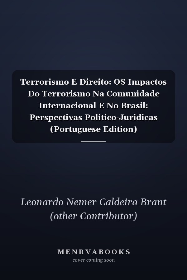 Terrorismo E Direito: OS Impactos Do Terrorismo Na Comunidade Internacional E No Brasil: Perspectivas Politico-Juridicas (Portuguese Edition)