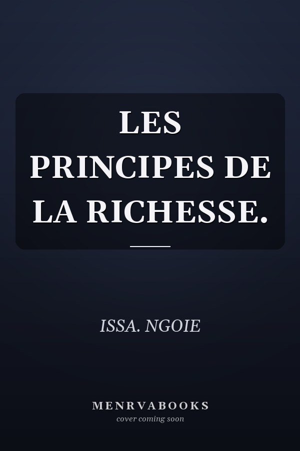 LES PRINCIPES DE LA RICHESSE.