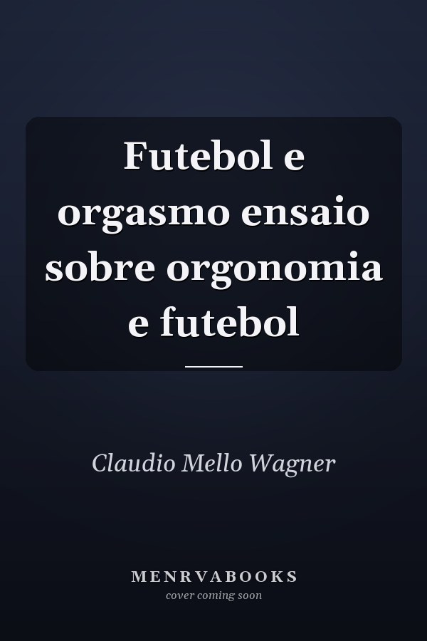 Futebol e orgasmo ensaio sobre orgonomia e futebol