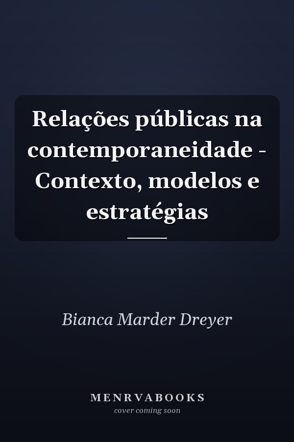Relações públicas na contemporaneidade - Contexto, modelos e estratégias