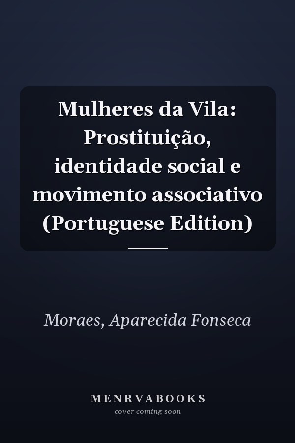 Mulheres da Vila: Prostituição, identidade social e movimento associativo (Portuguese Edition)
