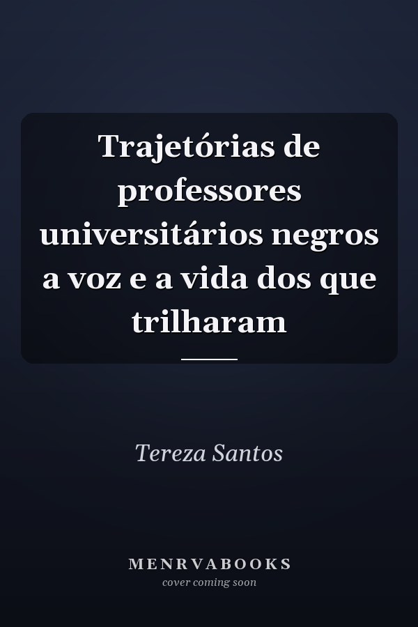 Trajetórias de professores universitários negros a voz e a vida dos que trilharam