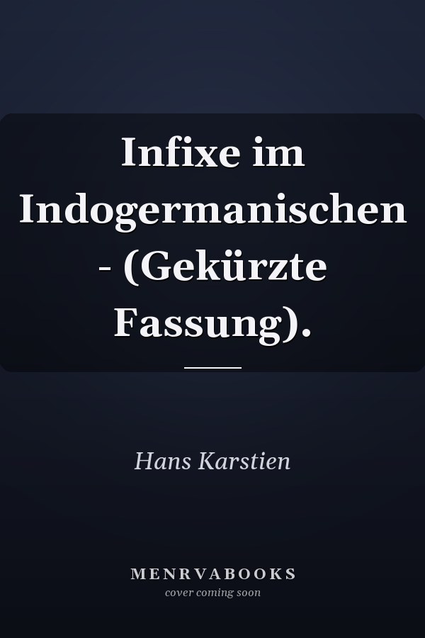 Infixe im Indogermanischen - (Gekürzte Fassung).