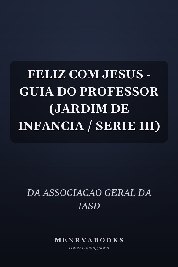 FELIZ COM JESUS - GUIA DO PROFESSOR (JARDIM DE INFANCIA / SERIE III)