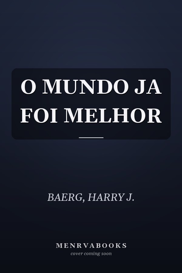 O MUNDO JA FOI MELHOR