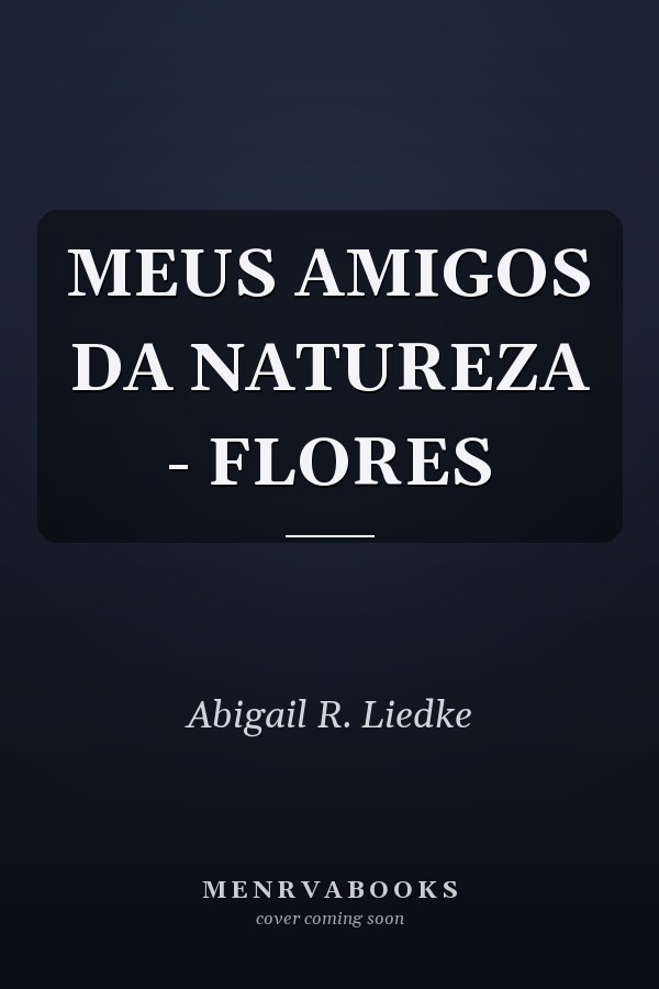 MEUS AMIGOS DA NATUREZA - FLORES