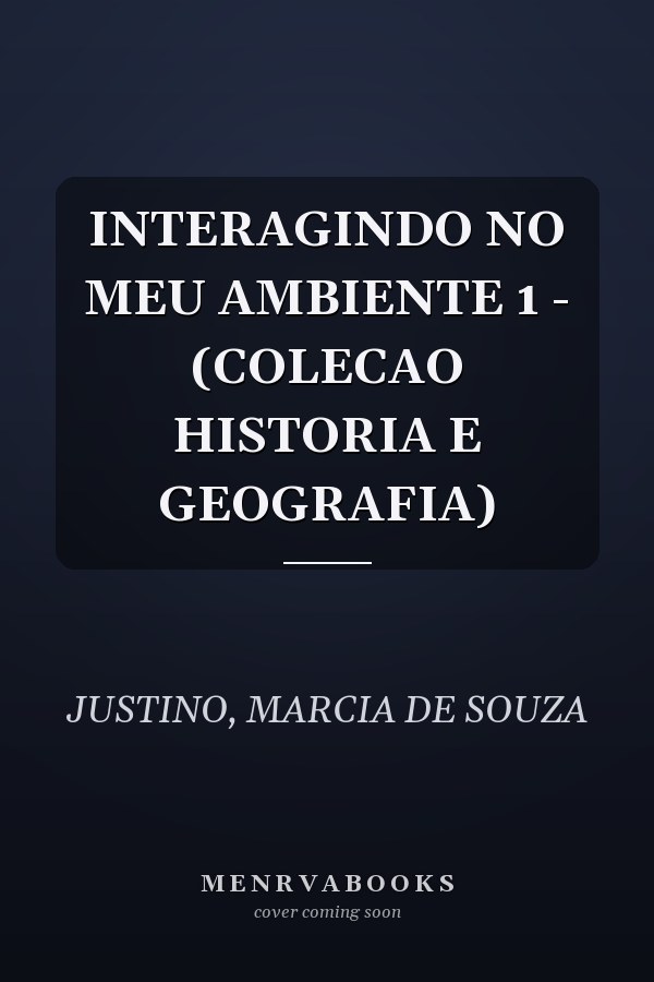 INTERAGINDO NO MEU AMBIENTE 1 - (COLECAO HISTORIA E GEOGRAFIA)