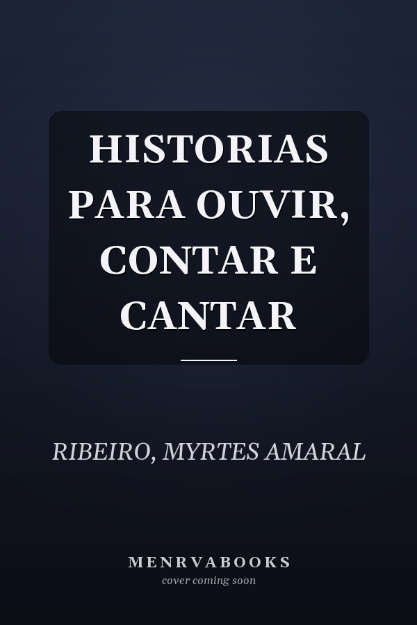 HISTORIAS PARA OUVIR, CONTAR E CANTAR