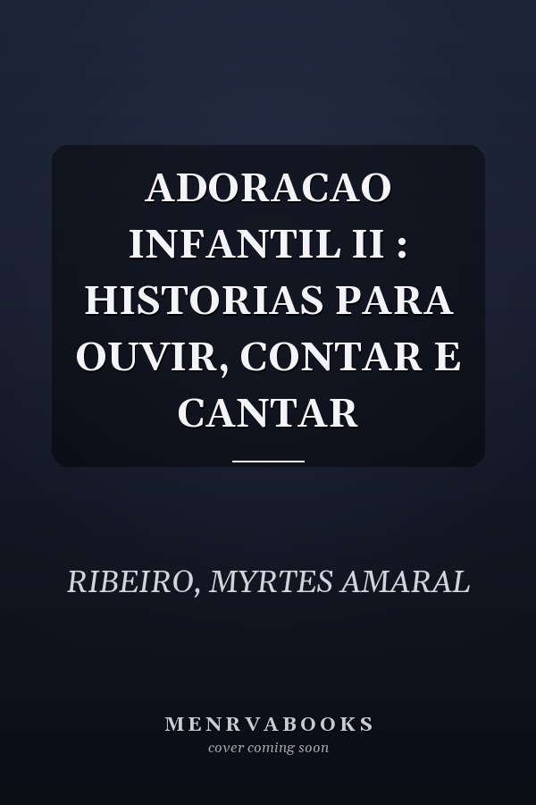 ADORACAO INFANTIL II : HISTORIAS PARA OUVIR, CONTAR E  CANTAR