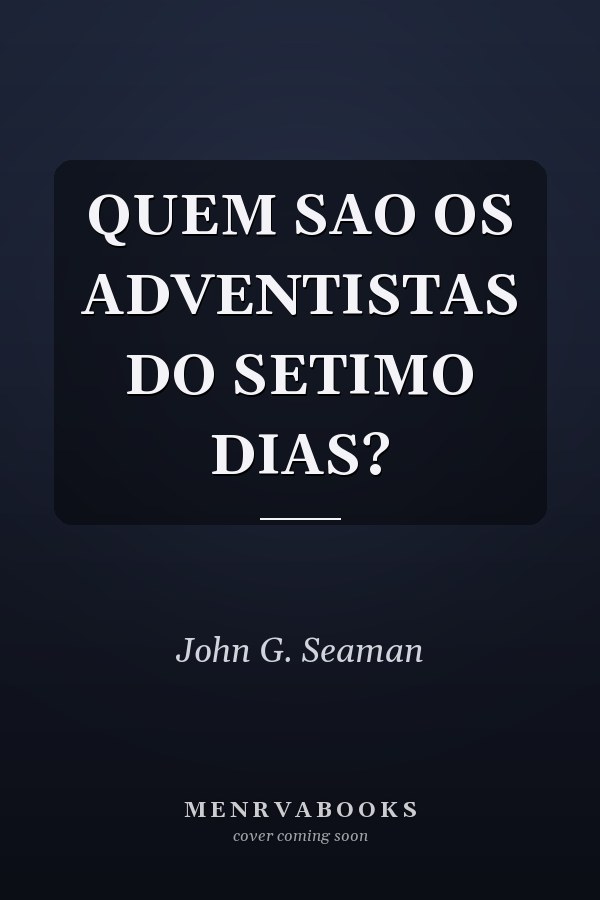 QUEM SAO OS ADVENTISTAS DO SETIMO DIAS?