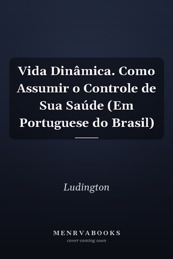 Vida Dinâmica. Como Assumir o Controle de Sua Saúde (Em Portuguese do Brasil)