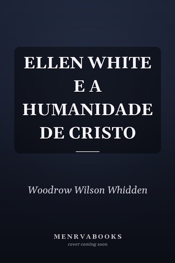 ELLEN WHITE E A HUMANIDADE DE CRISTO