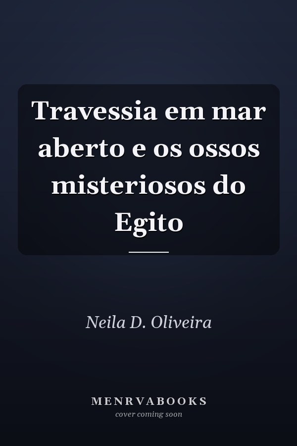 Travessia em mar aberto e os ossos misteriosos do Egito
