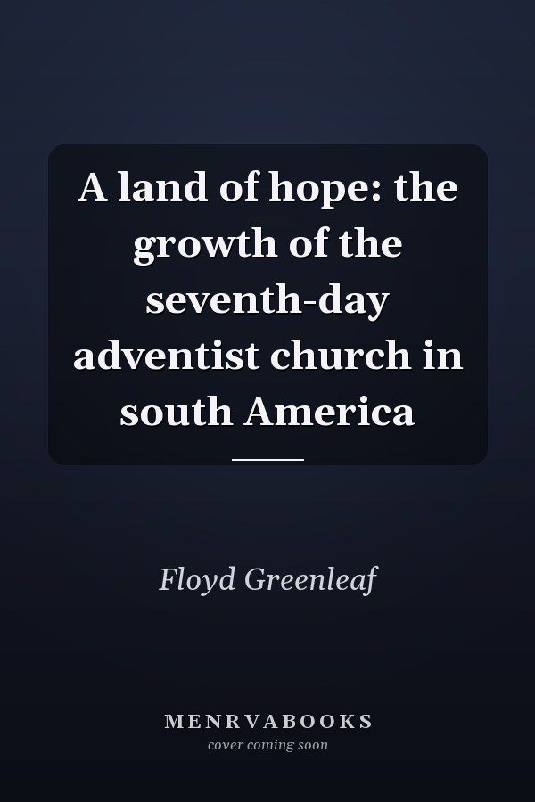 A land of hope: the growth of the seventh-day adventist church in south America