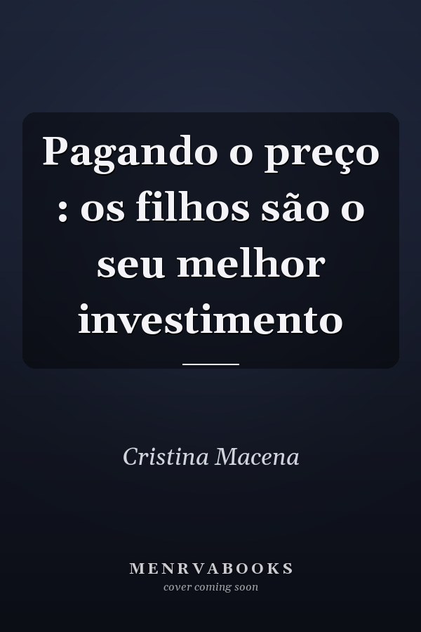 Pagando o preço : os filhos são o seu melhor investimento