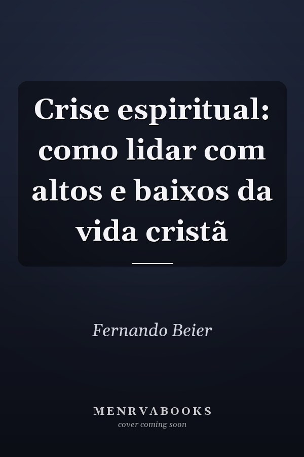 Crise espiritual: como lidar com altos e baixos da vida cristã