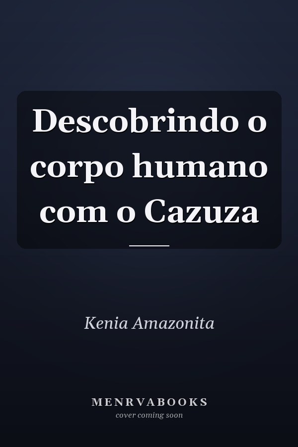 Descobrindo o corpo humano com o Cazuza