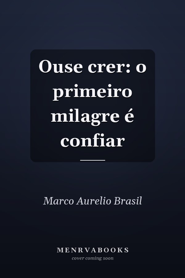 Ouse crer: o primeiro milagre é confiar
