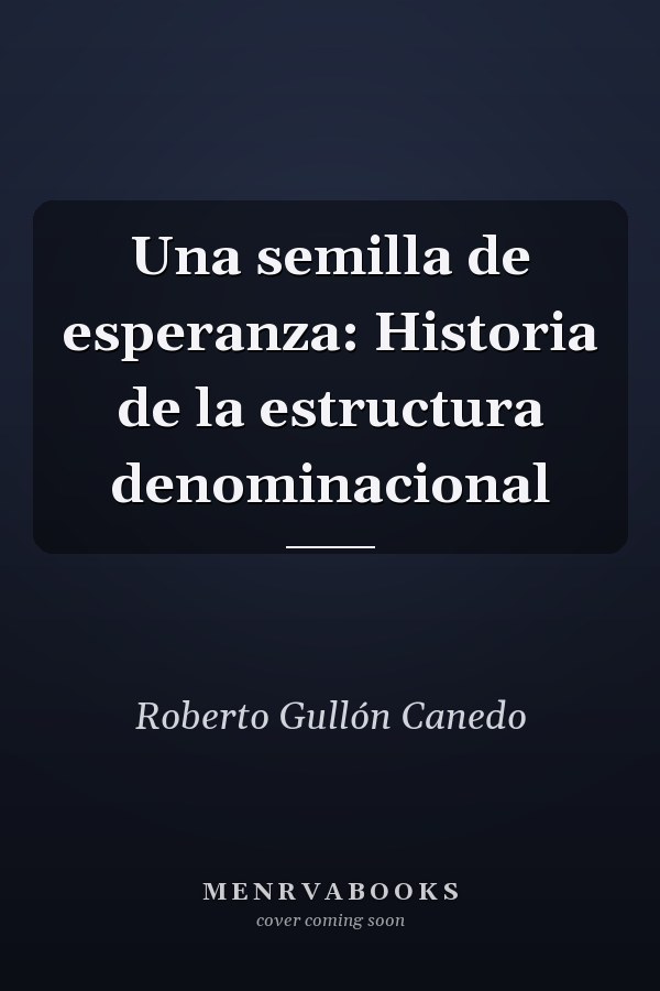 Una semilla de esperanza: Historia de la estructura denominacional