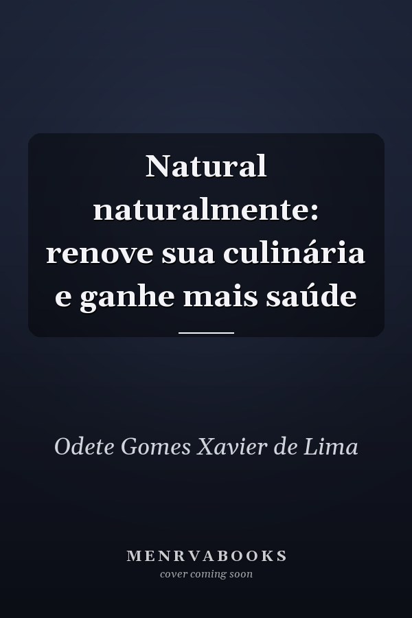Natural naturalmente: renove sua culinária e ganhe mais saúde