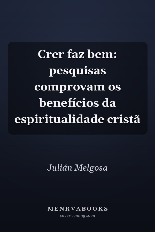 Crer faz bem: pesquisas comprovam os benefícios da espiritualidade cristã