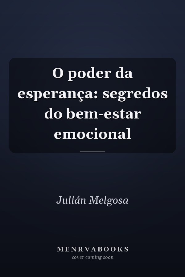 O poder da esperança: segredos do bem-estar emocional