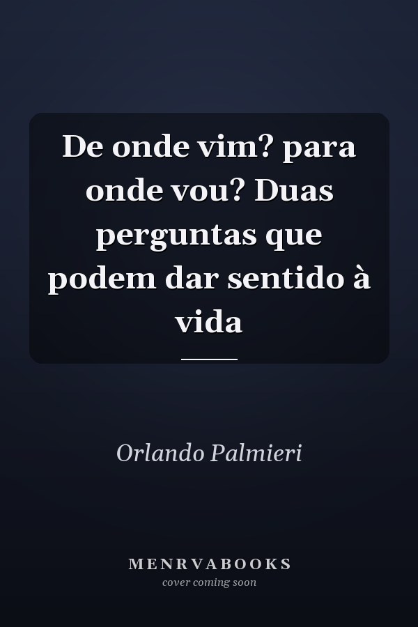 De onde vim? para onde vou? Duas perguntas que podem dar sentido à vida