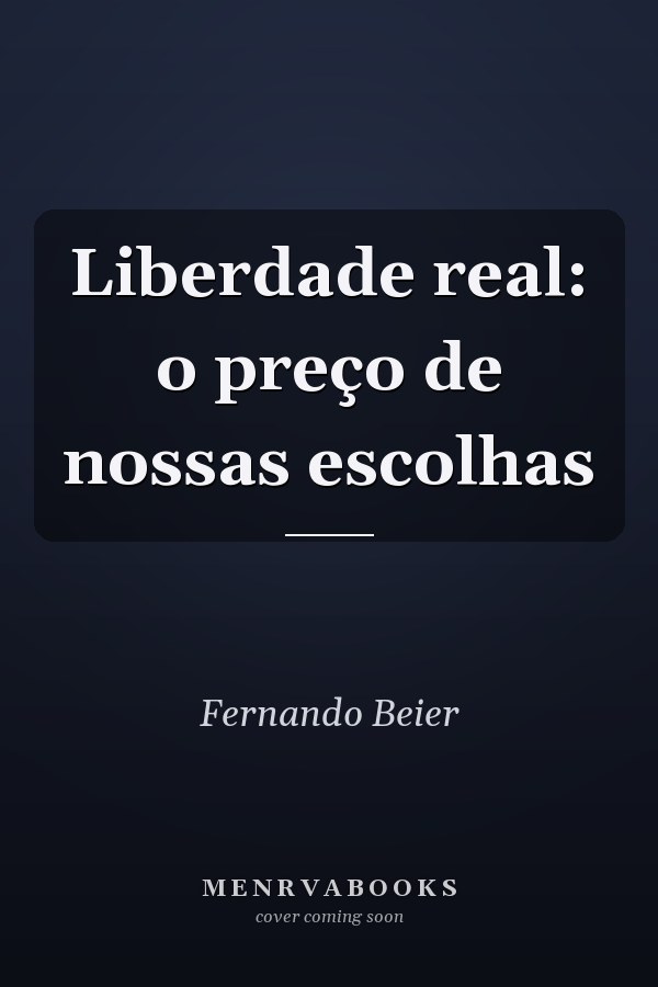 Liberdade real: o preço de nossas escolhas