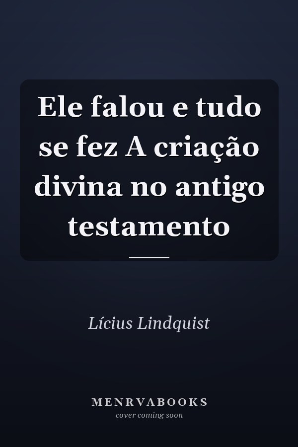 Ele falou e tudo se fez A criação divina no antigo testamento