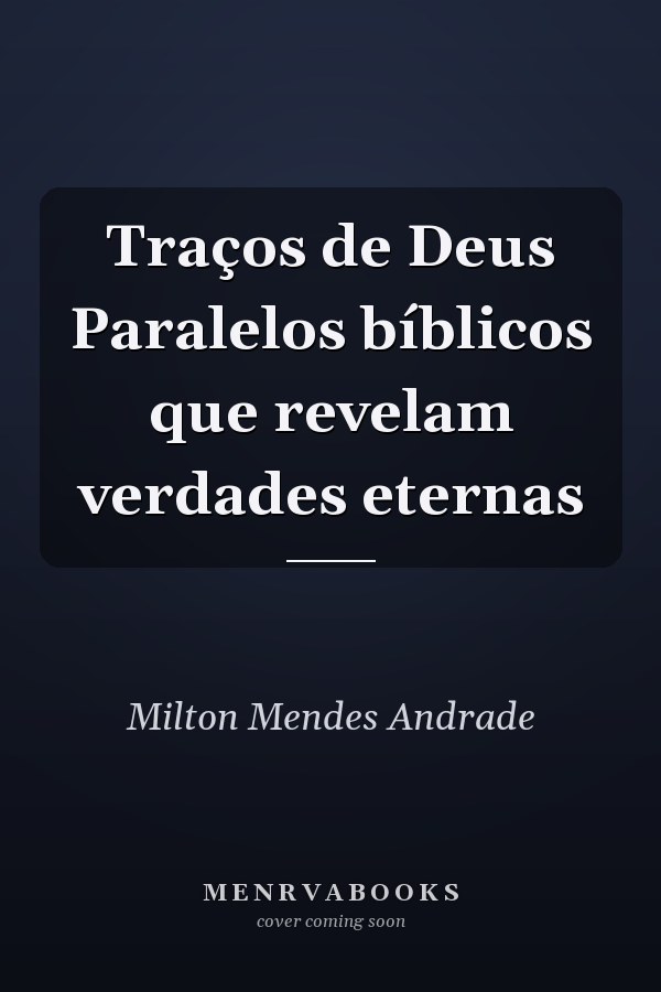Traços de Deus Paralelos bíblicos que revelam verdades eternas
