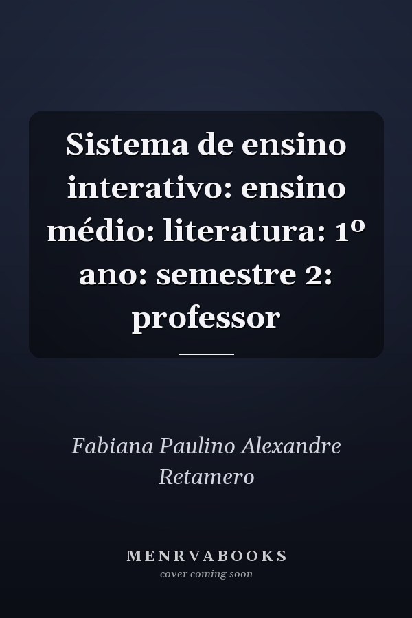 Sistema de ensino interativo: ensino médio: literatura: 1º ano: semestre 2: professor