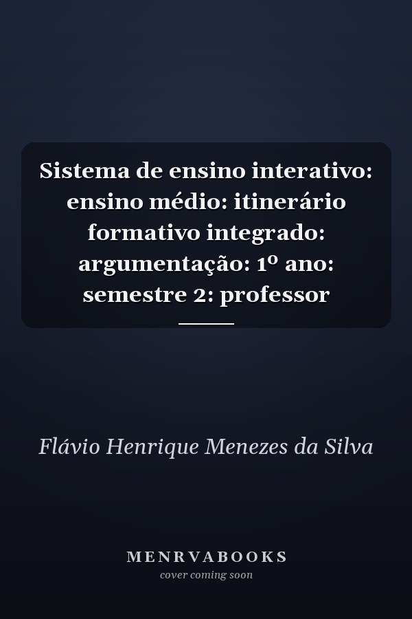 Sistema de ensino interativo: ensino médio: itinerário formativo integrado: argumentação: 1º ano: semestre 2: professor