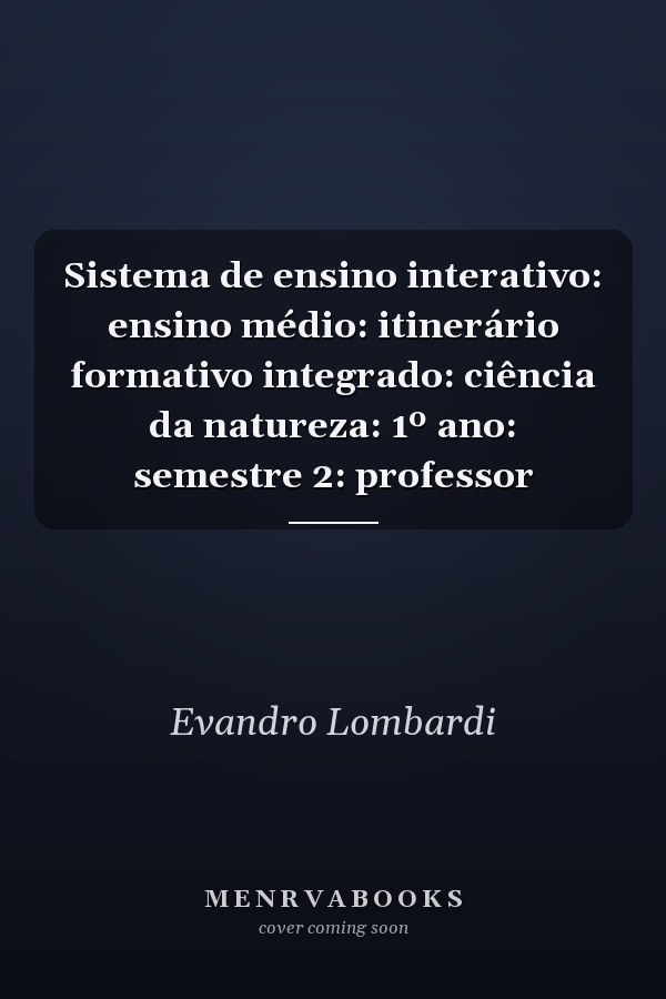 Sistema de ensino interativo: ensino médio: itinerário formativo integrado: ciência da natureza: 1º ano: semestre 2: professor
