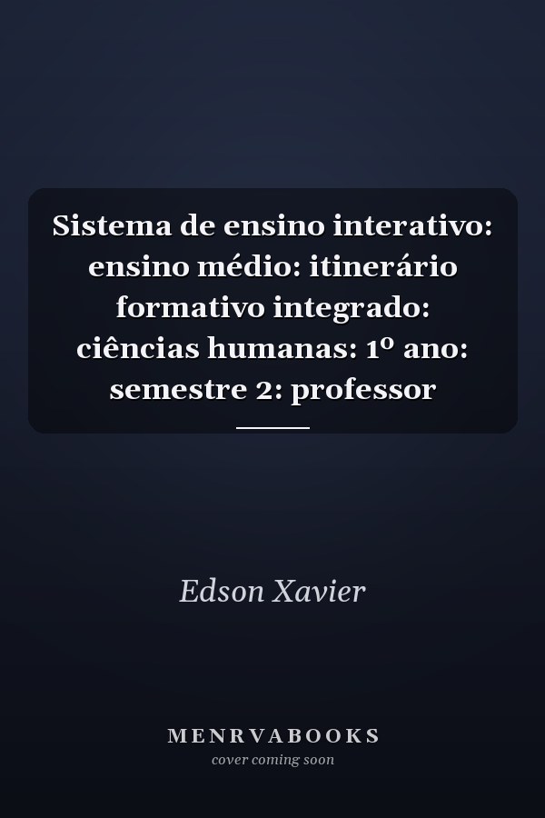 Sistema de ensino interativo: ensino médio: itinerário formativo integrado: ciências humanas: 1º ano: semestre 2: professor
