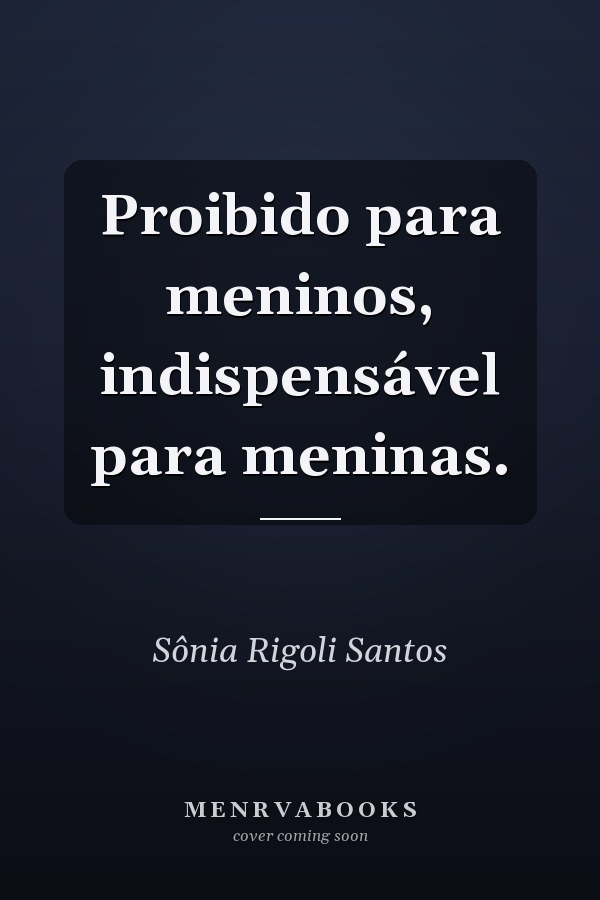 Proibido para meninos, indispensável para meninas.