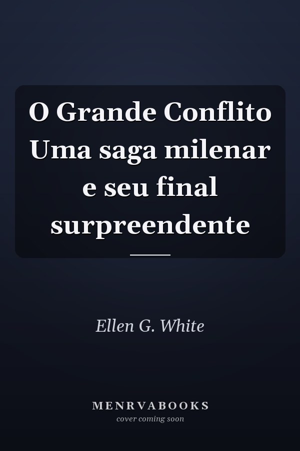 O Grande Conflito Uma saga milenar e seu final surpreendente