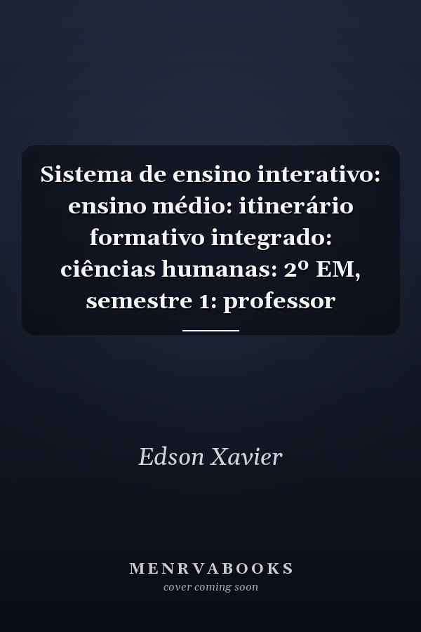 Sistema de ensino interativo: ensino médio: itinerário formativo integrado: ciências humanas: 2º EM, semestre 1: professor