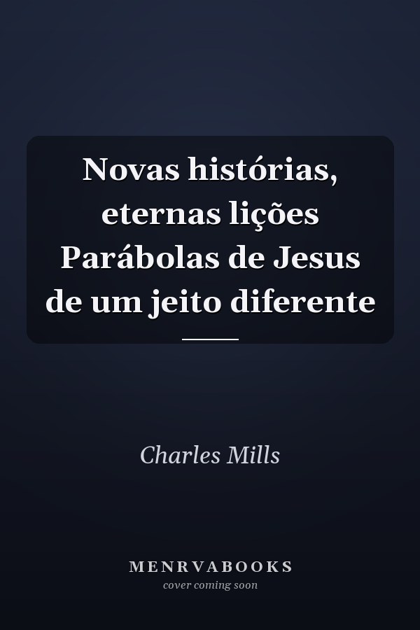 Novas histórias, eternas lições Parábolas de Jesus de um jeito diferente
