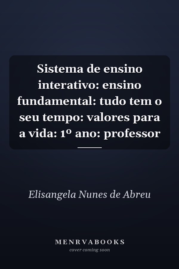 Sistema de ensino interativo: ensino fundamental: tudo tem o seu tempo: valores para a vida: 1º ano: professor