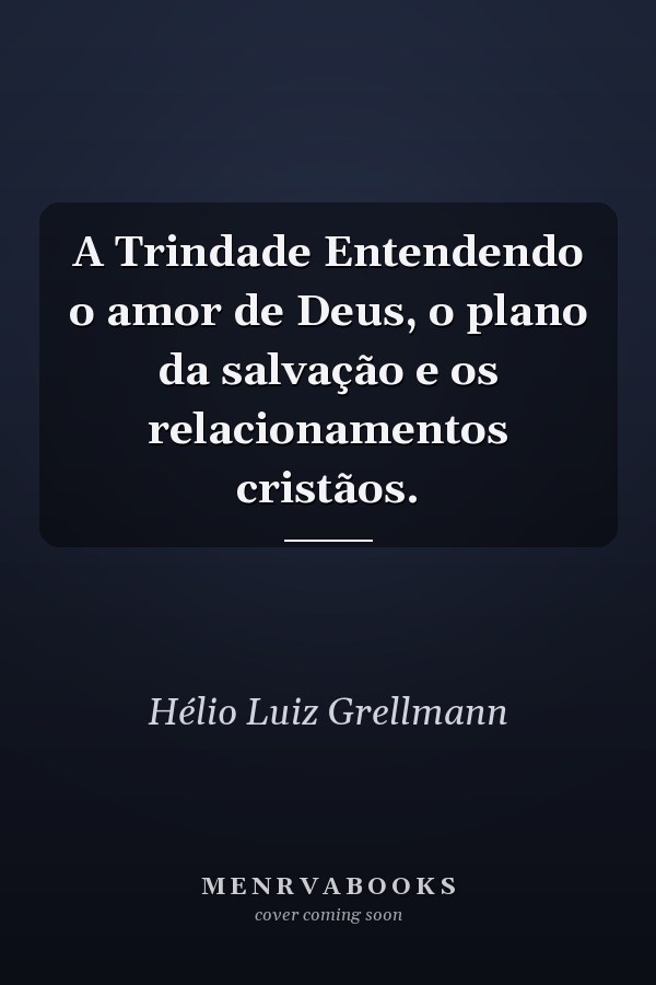 A Trindade Entendendo o amor de Deus, o plano da salvação e os relacionamentos cristãos.