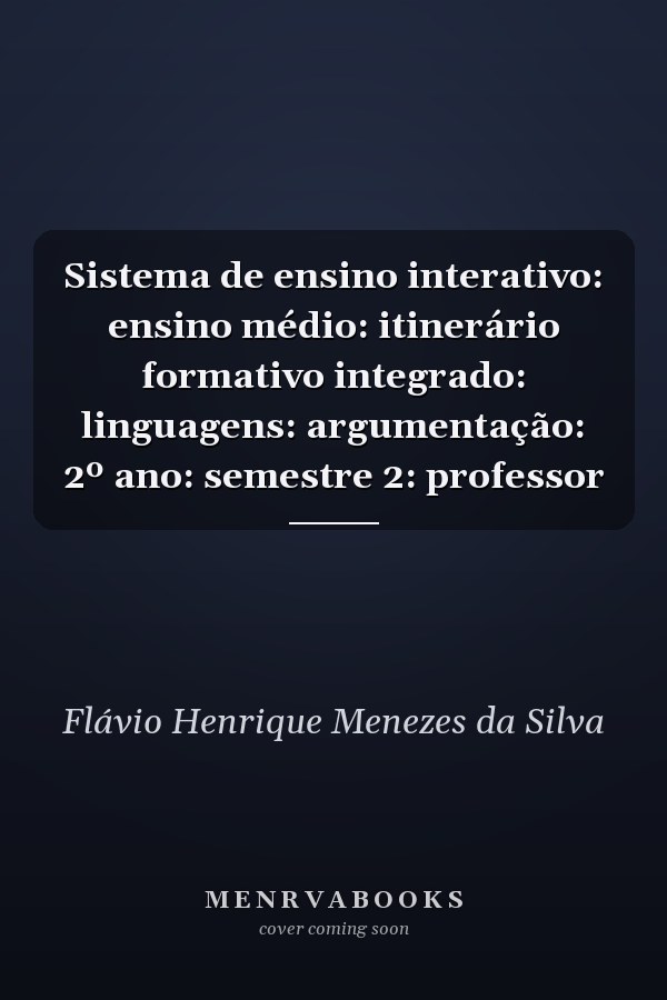 Sistema de ensino interativo: ensino médio: itinerário formativo integrado: linguagens: argumentação: 2º ano: semestre 2: professor