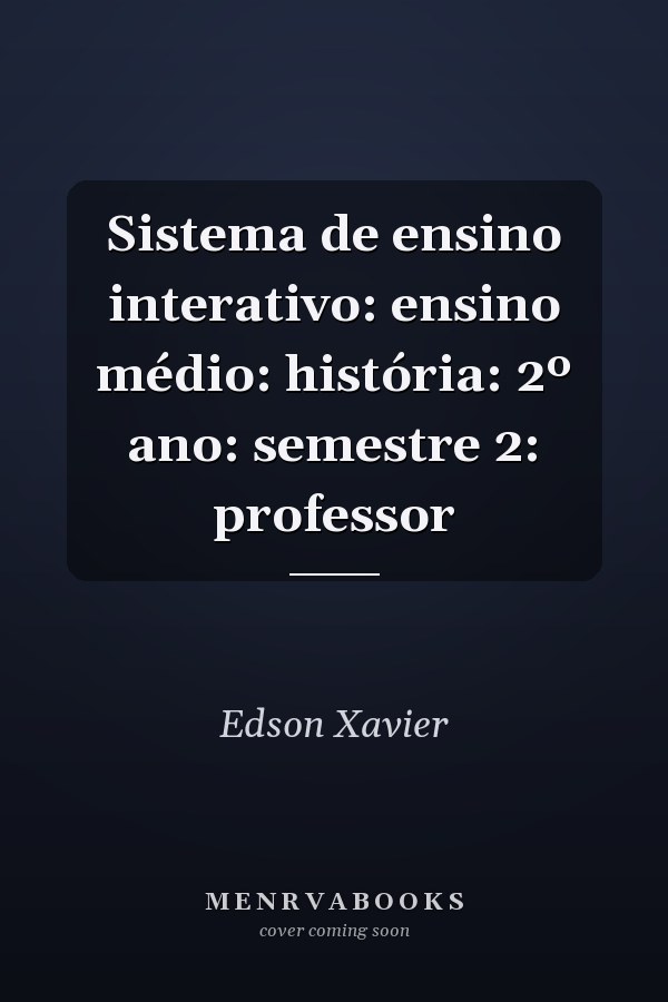 Sistema de ensino interativo: ensino médio: história: 2º ano: semestre 2: professor
