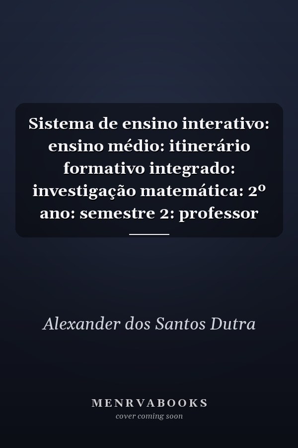 Sistema de ensino interativo: ensino médio: itinerário formativo integrado: investigação matemática: 2º ano: semestre 2: professor