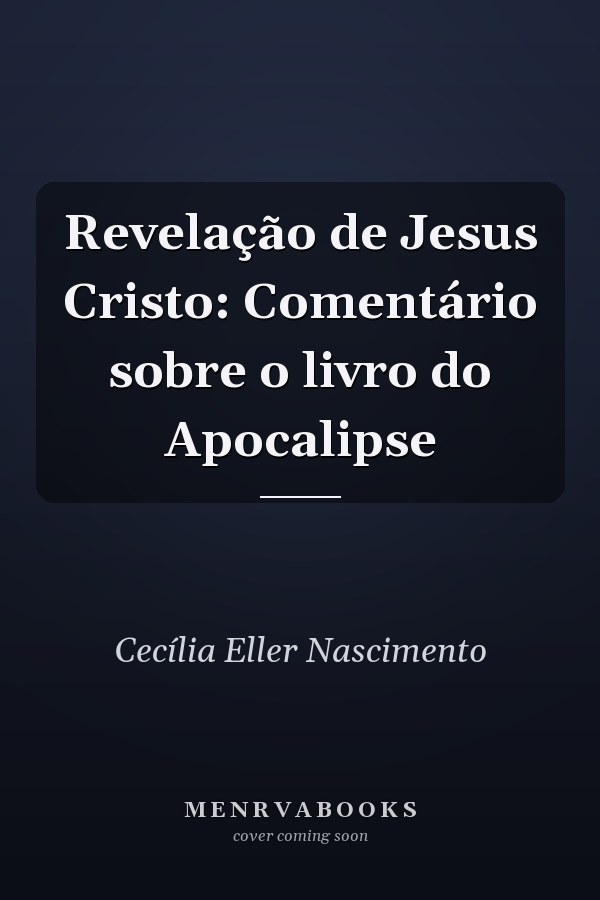 Revelação de Jesus Cristo: Comentário sobre o livro do Apocalipse