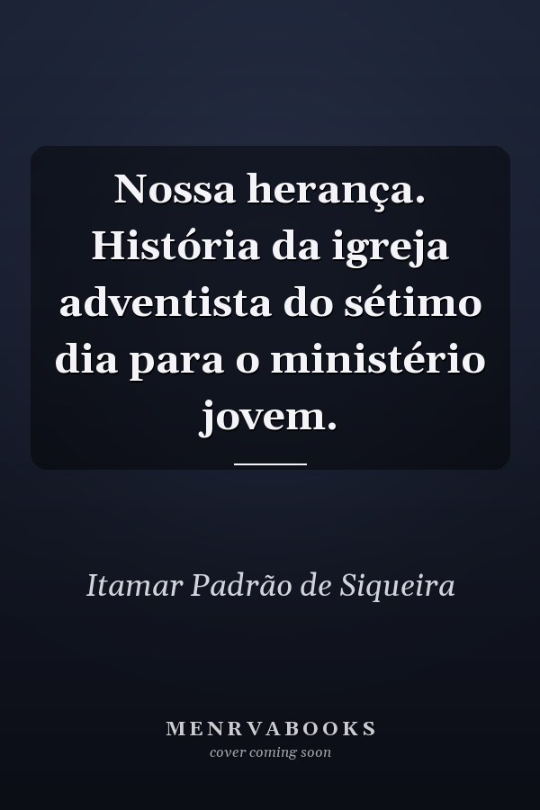 Nossa herança. História da igreja adventista do sétimo dia para o ministério jovem.