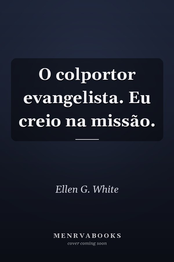 O colportor evangelista. Eu creio na missão.
