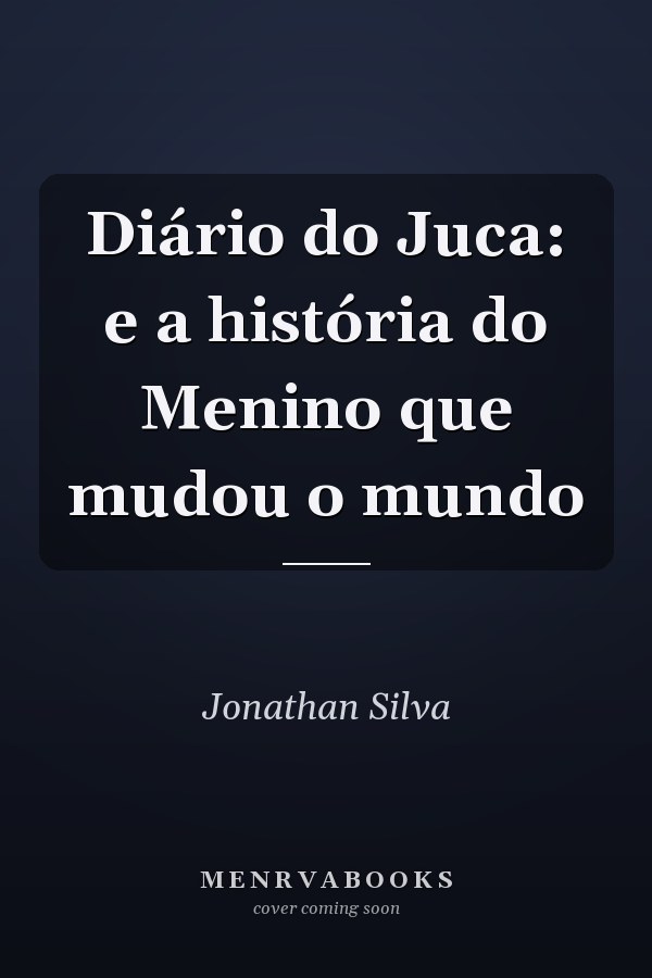Diário do Juca: e a história do Menino que mudou o mundo