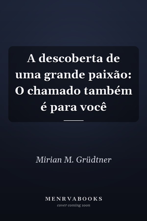 A descoberta de uma grande paixão: O chamado também é para você