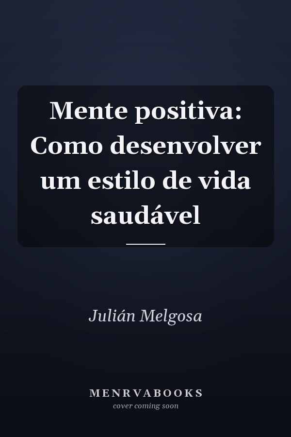 Mente positiva:  Como desenvolver um estilo de vida saudável